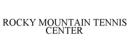 ROCKY MOUNTAIN TENNIS CENTER trademark