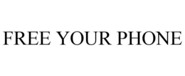 FREE YOUR PHONE trademark