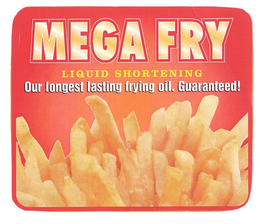 MEGA FRY LIQUID SHORTENING OUR LONGEST LASTING FRYING OIL. GUARANTEED! trademark