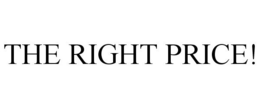 THE RIGHT PRICE! trademark