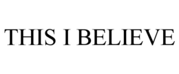 THIS I BELIEVE trademark