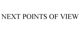NEXT POINTS OF VIEW trademark