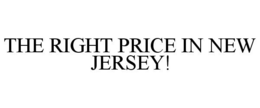 THE RIGHT PRICE IN NEW JERSEY! trademark