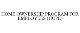 HOME OWNERSHIP PROGRAM FOR EMPLOYEES (HOPE) trademark