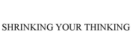 SHRINKING YOUR THINKING trademark