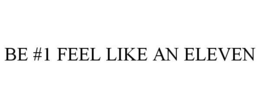BE #1 FEEL LIKE AN ELEVEN trademark