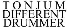 T O N J U M DIFFERENT DRUMMER trademark