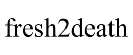 FRESH2DEATH trademark