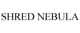 SHRED NEBULA trademark