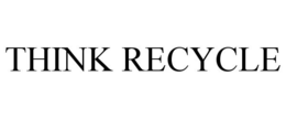 THINK RECYCLE trademark