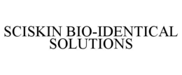 SCISKIN BIO-IDENTICAL SOLUTIONS trademark