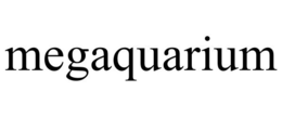 MEGAQUARIUM trademark