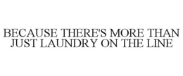 BECAUSE THERE'S MORE THAN JUST LAUNDRY ON THE LINE trademark