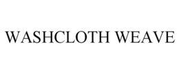 WASHCLOTH WEAVE trademark