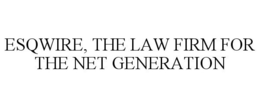 ESQWIRE, THE LAW FIRM FOR THE NET GENERATION trademark