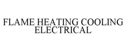 FLAME HEATING COOLING ELECTRICAL trademark