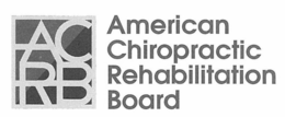 ACRB AMERICAN CHIROPRACTIC REHABILITATION BOARD trademark