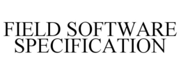 FIELD SOFTWARE SPECIFICATION trademark