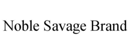 NOBLE SAVAGE BRAND trademark
