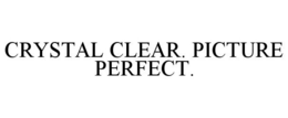 CRYSTAL CLEAR. PICTURE PERFECT. trademark
