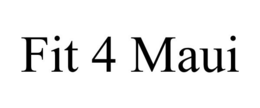 FIT 4 MAUI trademark