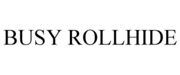 BUSY ROLLHIDE trademark