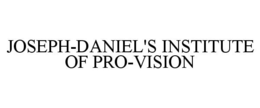 JOSEPH-DANIEL'S INSTITUTE OF PRO-VISION trademark