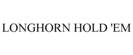 LONGHORN HOLD 'EM trademark