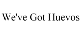 WE'VE GOT HUEVOS trademark