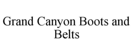 GRAND CANYON BOOTS AND BELTS trademark