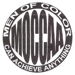 MOCCAA MEN OF COLOR CAN ACHIEVE ANYTHING trademark