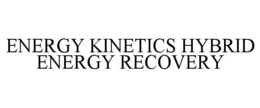 ENERGY KINETICS HYBRID ENERGY RECOVERY trademark