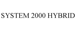 SYSTEM 2000 HYBRID trademark