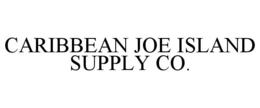 CARIBBEAN JOE ISLAND SUPPLY CO. trademark