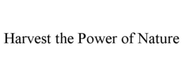 HARVEST THE POWER OF NATURE trademark