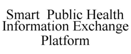 SMART PUBLIC HEALTH INFORMATION EXCHANGE PLATFORM trademark