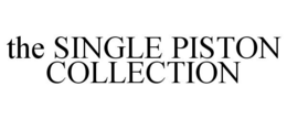 THE SINGLE PISTON COLLECTION trademark