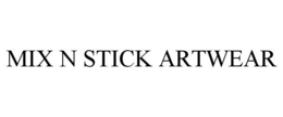 MIX N STICK ARTWEAR trademark