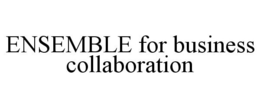 ENSEMBLE FOR BUSINESS COLLABORATION trademark