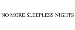 NO MORE SLEEPLESS NIGHTS trademark