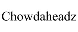 CHOWDAHEADZ trademark