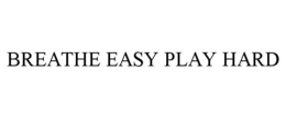 BREATHE EASY PLAY HARD trademark