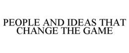 PEOPLE AND IDEAS THAT CHANGE THE GAME trademark