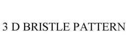 3 D BRISTLE PATTERN trademark