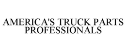 AMERICA'S TRUCK PARTS PROFESSIONALS trademark