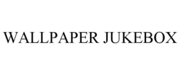 WALLPAPER JUKEBOX trademark