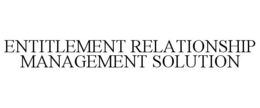 ENTITLEMENT RELATIONSHIP MANAGEMENT SOLUTION trademark