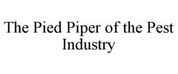 THE PIED PIPER OF THE PEST INDUSTRY trademark