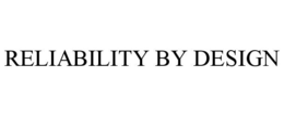 RELIABILITY BY DESIGN trademark