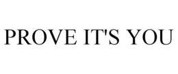 PROVE IT'S YOU trademark